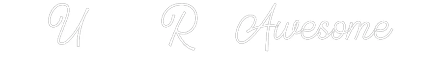 Custom Neon: U  R Awesome - Image 2